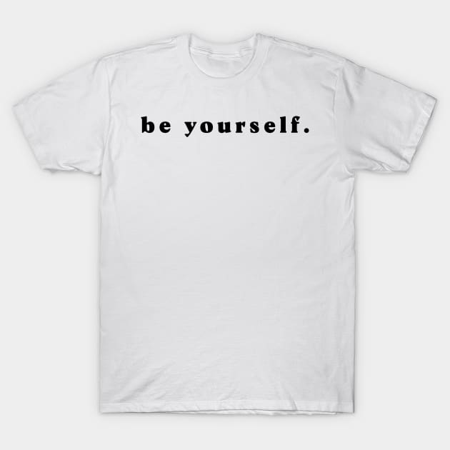 be yourself T-Shirt by Aura.